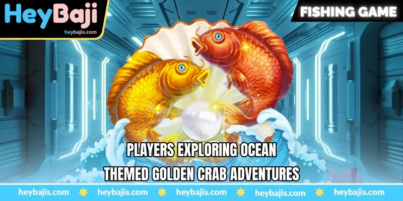 Golden Crab Fishing Game - Exploring A Reward Rich Ocean Adventure - Heybaji 2 Players exploring ocean-themed Golden Crab adventures