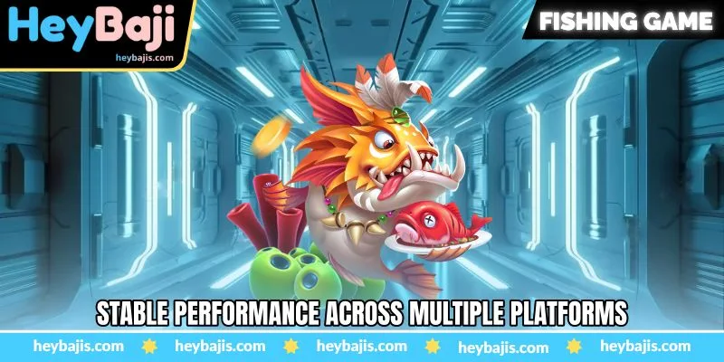 Ka Fish Hunter Fishing Game - Exploring An Exciting Ocean - Heybaji 4 Stable performance across multiple platforms